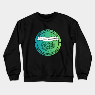 The Great Outdoors - Where The Wifi is Weak But Connections are Strong Crewneck Sweatshirt